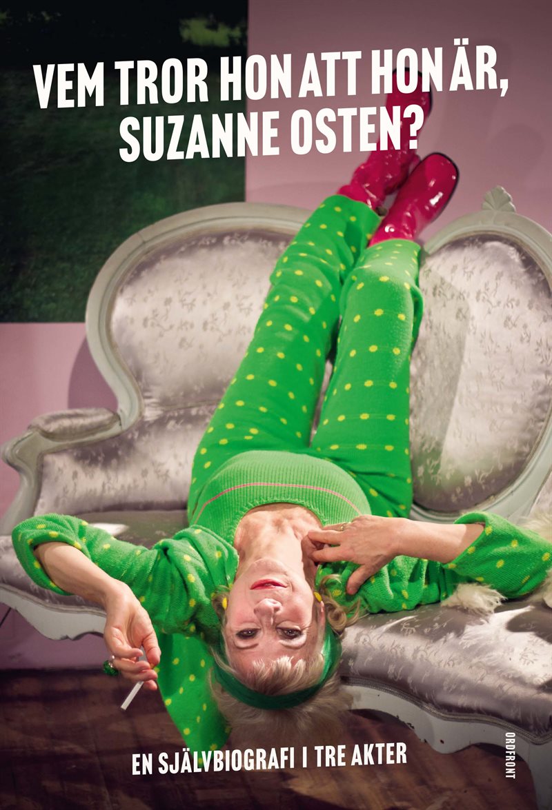 Vem tror hon att hon är, Suzanne Osten? : en självbiografi i tre akter