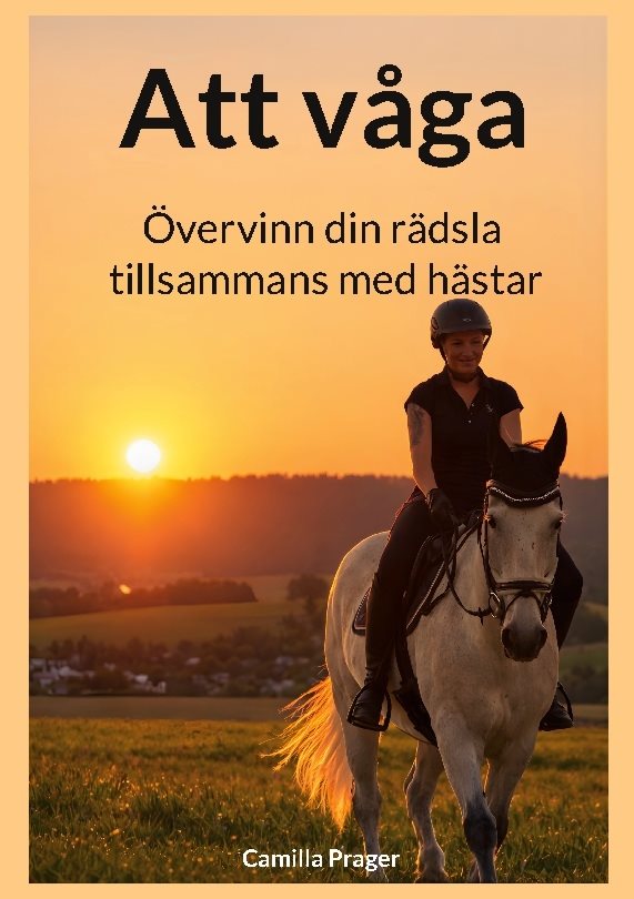 Att våga : övervinn din rädsla tillsammans med hästar