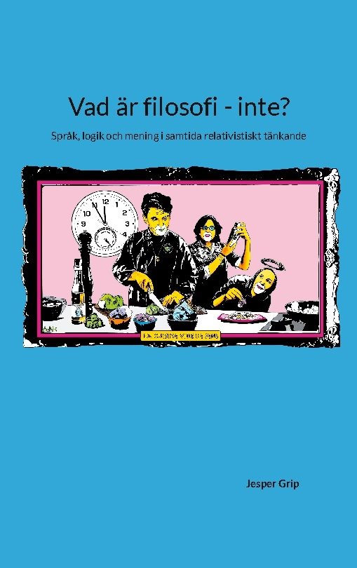 Vad är filosofi - inte? : språk, logik och mening i samtida relativistiskt tänkande