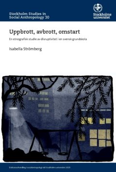 Uppbrott, avbrott, omstart : en etnografisk studie av disruptivitet i en svensk grundskola
