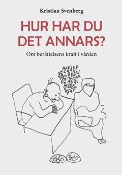 Hur har du det annars? : om berättelsens kraft i vården