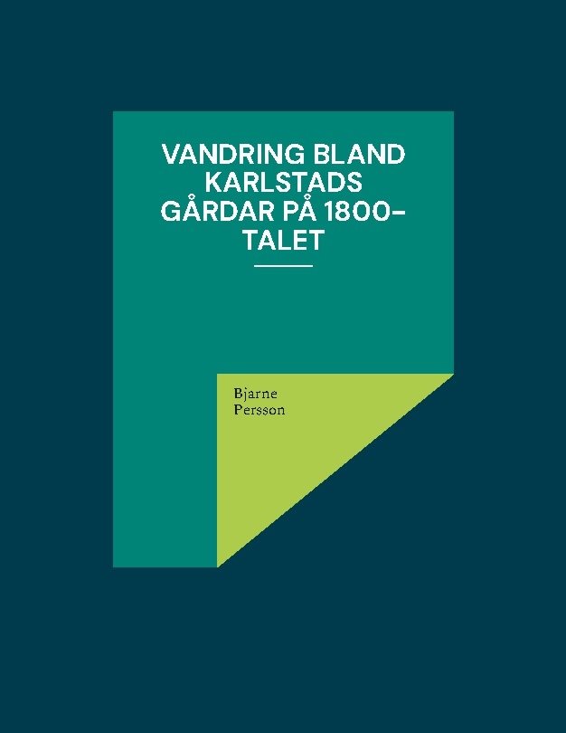 Vandring bland Karlstads gårdar på 1800-talet