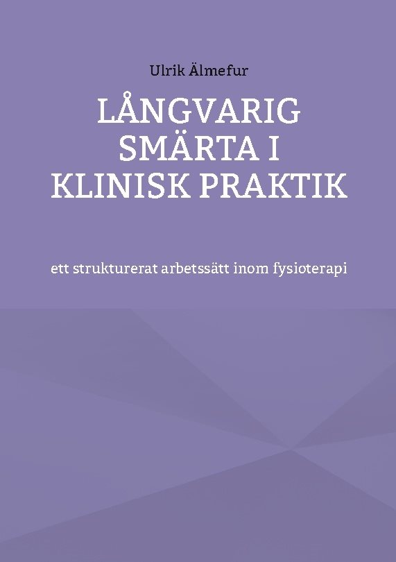 Långvarig smärta i klinisk praktik : ett strukturerat arbetssätt inom fysioterapi