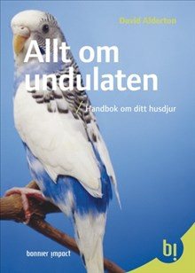 Allt om undulaten : handbok om ditt husdjur