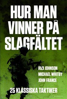 Hur man vinner på slagfältet : 25 klassiska taktiker