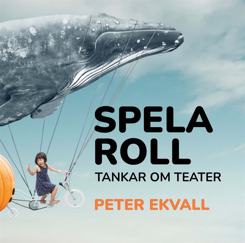 Spela roll : tankar om teater