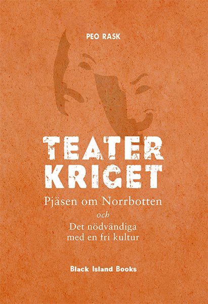 Teaterkriget : pjäsen om Norrbotten och Det nödvändiga med en fri kultur