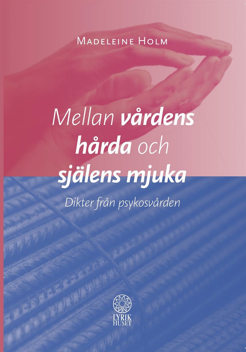Mellan vårdens hårda och själens mjuka : dikter från psykosvården