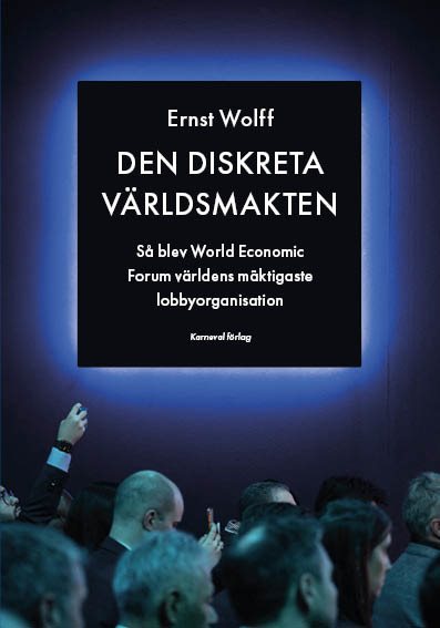 Den diskreta världsmakten : så blev World Economic Forum världens mäktigaste lobbyorganisation