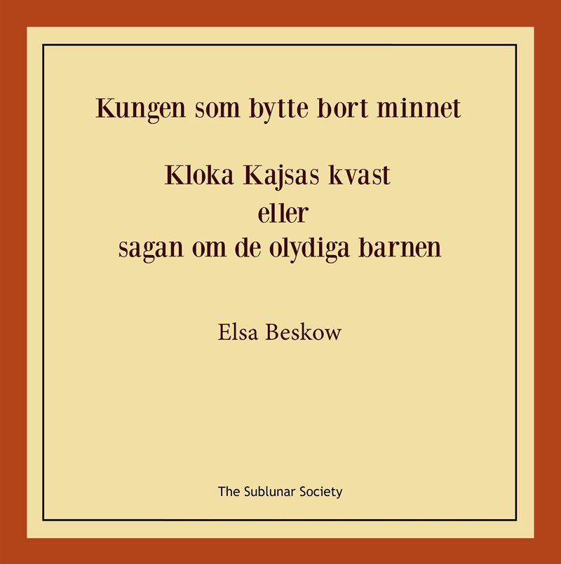 Kungen som bytte bort minnet ; Kloka kajsas kvast eller Sagan om de olydiga barnen