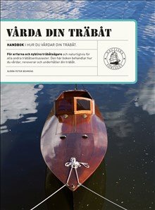 Vårda din träbåt : renovering och underhåll