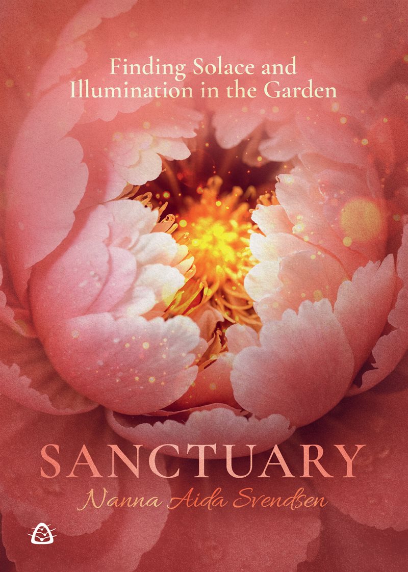 Sanctuary : finding solace and illumination in the garden