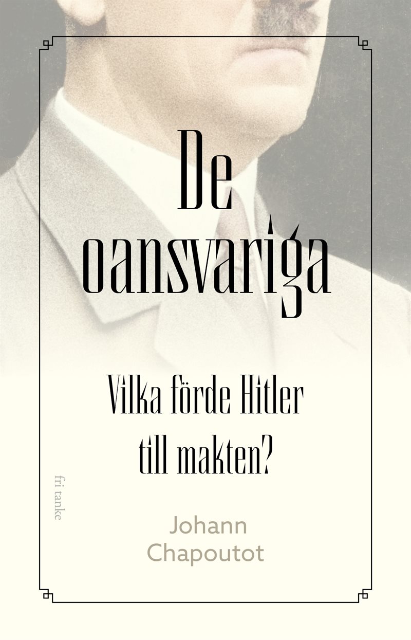 De oansvariga : vilka förde Hitler till makten?