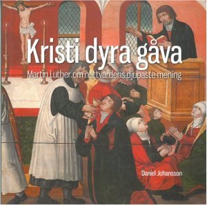 Kristi dyra gåva : Martin Luther om nattvardens djupaste mening