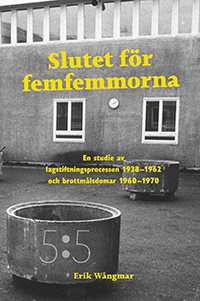 Slutet för femfemmorna : en studie av lagstiftningsprocessen 1938-1962 och brottmålsdomar 1960-1970