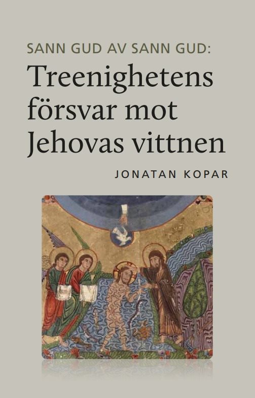 Sann Gud av sann Gud : treenighetens försvar mot Jehovas vittnen