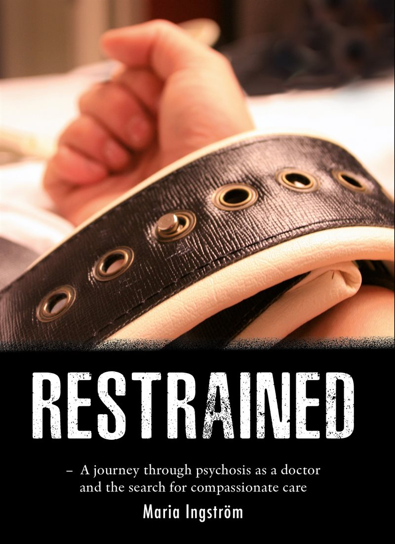 RESTRAINED: A journey through psychosis as a doctor and the search for compassionate care