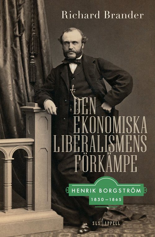 Den ekonomiska liberalismens förkämpe : Henrik Borgström 1830–1865