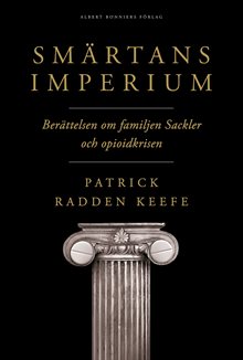 Smärtans imperium : berättelsen om familjen Sackler och opioidkrisen