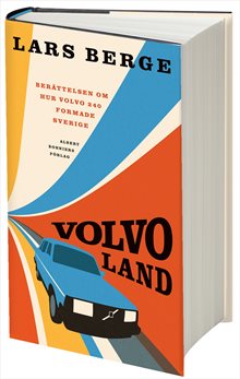 Volvoland : berättelsen om hur Volvo 240 formade Sverige