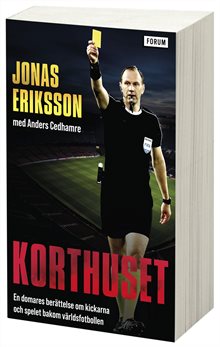 Korthuset : En domares berättelse om kickarna och spelet bakom världsfotbollen