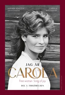 Jag är Carola : Del 1. Frigörelsen