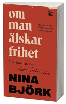 Om man älskar frihet : tankar kring det politiska