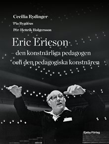 Eric Ericson - den konstnärliga pedagogen och den pedagogiska konstnären